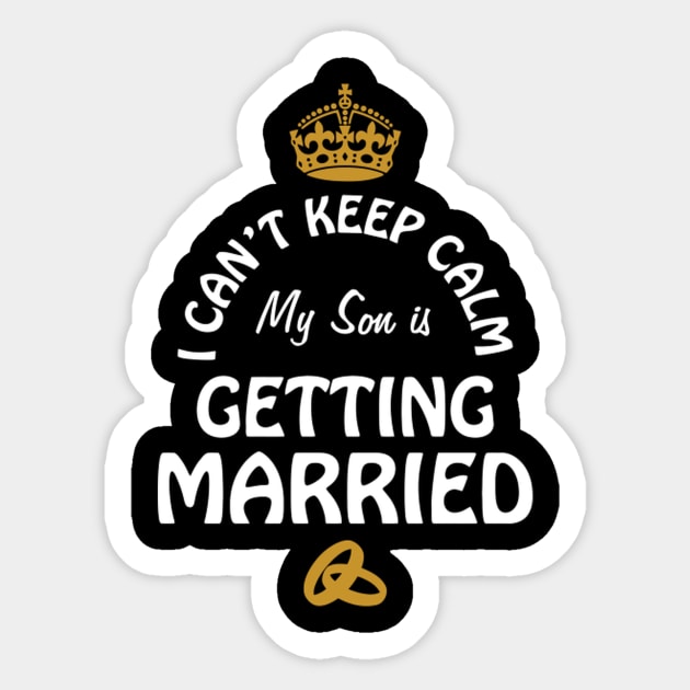 I Can'T Cannot Keep Calm My Son Is Getting Married Sticker by SnugFarm